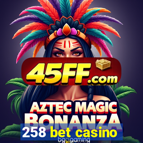 258 bet casino